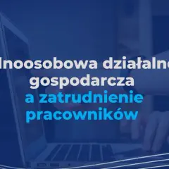 Jednoosobowa działalność gospodarcza – czy możesz zatrudnić pracownika?